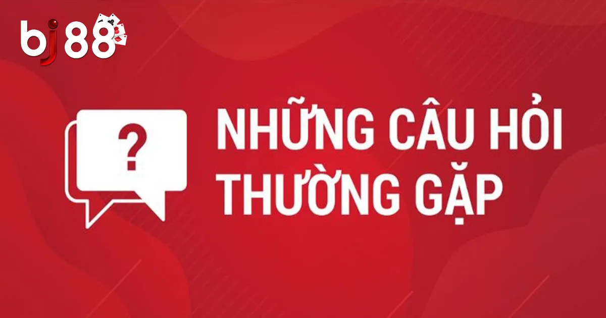 Câu hỏi thường gặp tại BJ88