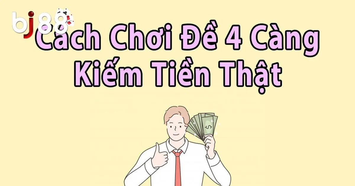 Đề 4 Càng Là Gì? Tìm Hiểu Cách Tính Thưởng Khi Bắt 4 Càng