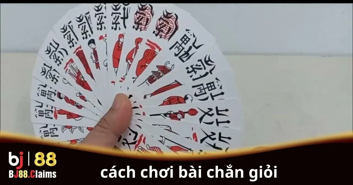 Cách chơi bài Chắn giỏi từ cơ bản đến nâng cao