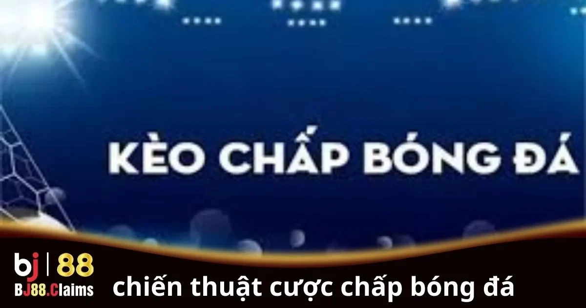 Chiến thuật cược chấp bóng đá hiệu quả cho người mới